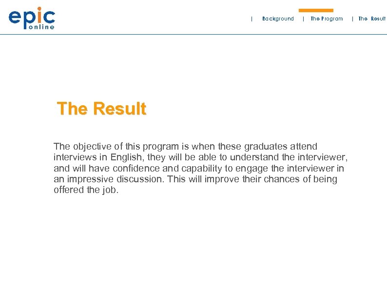| Background | The Program The Result The objective of this program is when