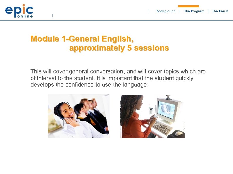 | Background | The Program | Module 1 -General English, approximately 5 sessions This