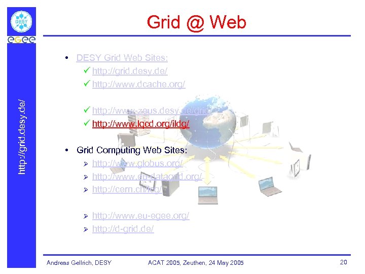 Grid @ Web http: //grid. desy. de/ • DESY Grid Web Sites: ü http: