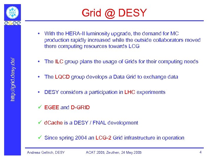 Grid @ DESY http: //grid. desy. de/ • With the HERA-II luminosity upgrade, the
