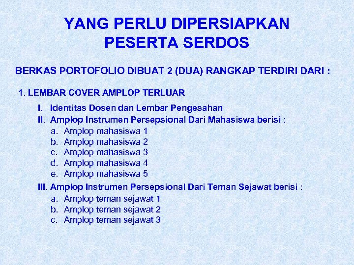 YANG PERLU DIPERSIAPKAN PESERTA SERDOS BERKAS PORTOFOLIO DIBUAT 2 (DUA) RANGKAP TERDIRI DARI :
