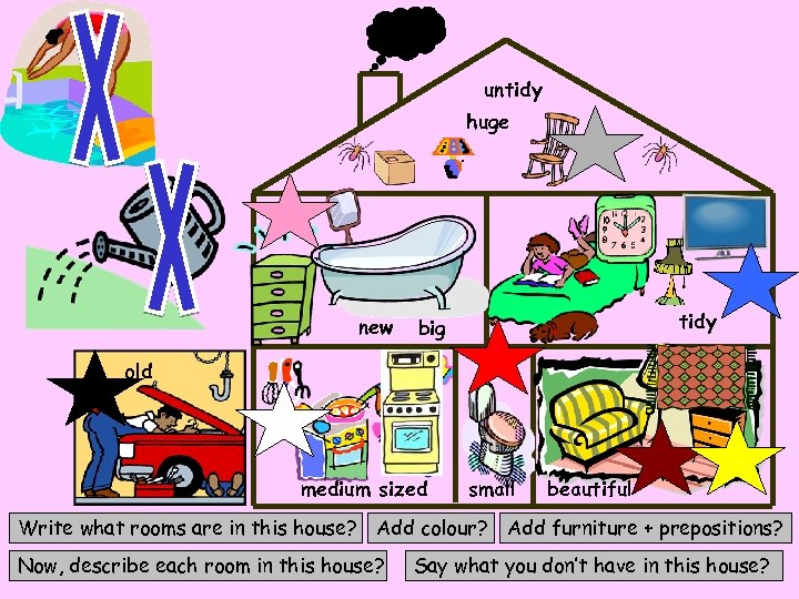 untidy huge new tidy big old medium sized small Write what rooms are in