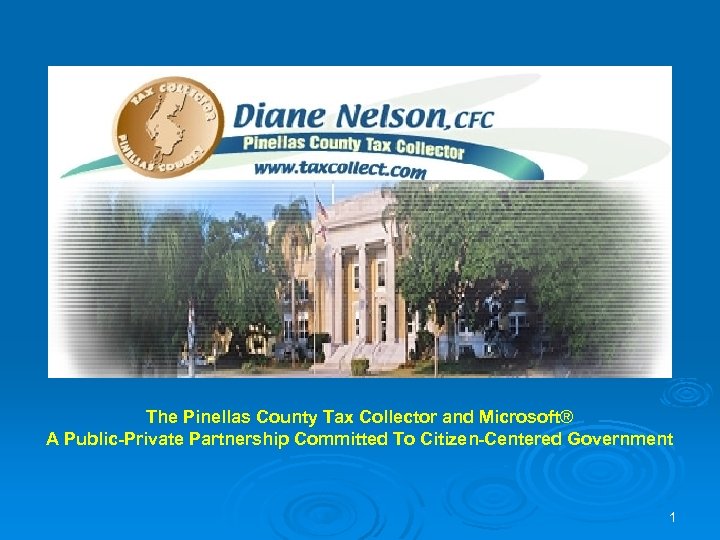 The Pinellas County Tax Collector and Microsoft® A Public-Private Partnership Committed To Citizen-Centered Government