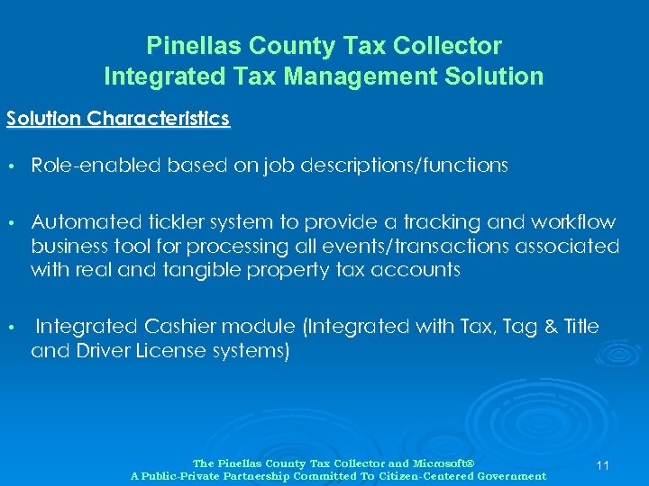 Pinellas County Tax Collector Integrated Tax Management Solution Characteristics • Role-enabled based on job