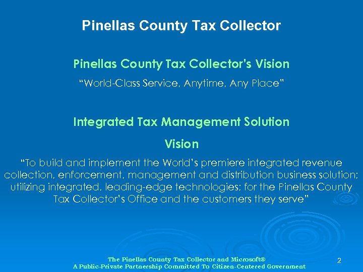 Pinellas County Tax Collector’s Vision “World-Class Service, Anytime, Any Place” Integrated Tax Management Solution