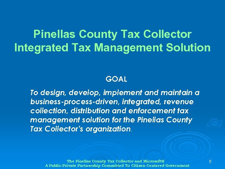 Pinellas County Tax Collector Integrated Tax Management Solution GOAL To design, develop, implement and