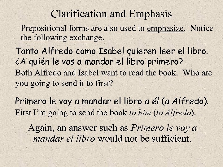 Clarification and Emphasis Prepositional forms are also used to emphasize. Notice the following exchange.