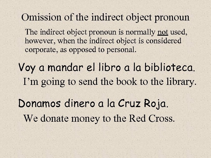 Omission of the indirect object pronoun The indirect object pronoun is normally not used,