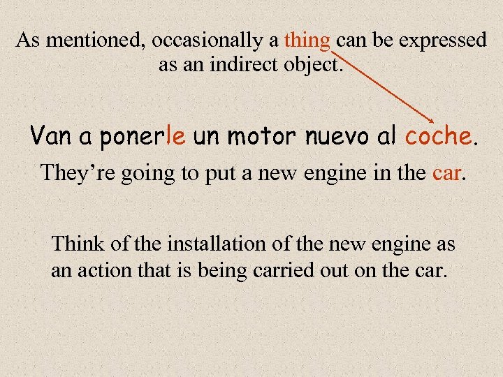 As mentioned, occasionally a thing can be expressed as an indirect object. Van a