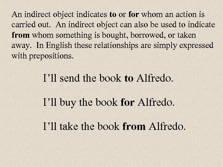 An indirect object indicates to or for whom an action is carried out. An