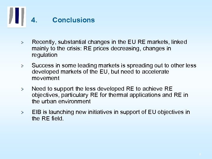 4. Conclusions Recently, substantial changes in the EU RE markets, linked mainly to the