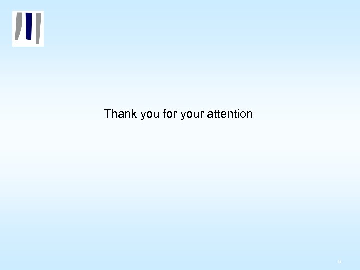 Thank you for your attention 9 