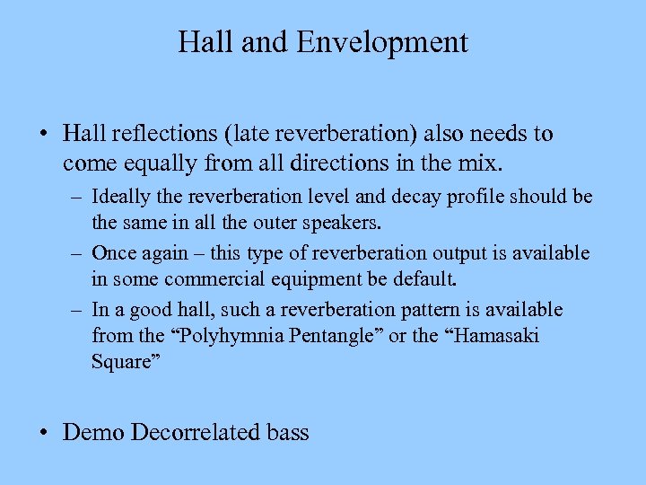 Hall and Envelopment • Hall reflections (late reverberation) also needs to come equally from