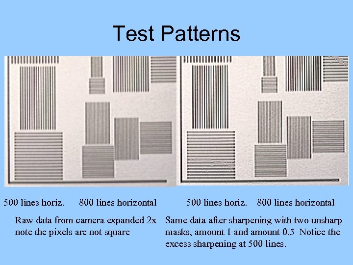 Test Patterns 500 lines horiz. 800 lines horizontal Raw data from camera expanded 2