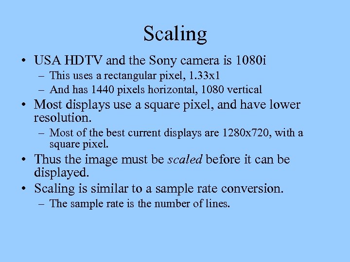 Scaling • USA HDTV and the Sony camera is 1080 i – This uses