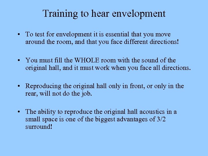 Training to hear envelopment • To test for envelopment it is essential that you