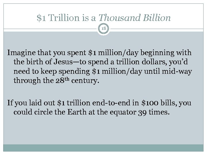$1 Trillion is a Thousand Billion 18 Imagine that you spent $1 million/day beginning