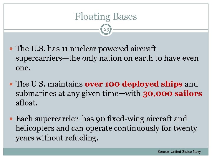 Floating Bases 23 The U. S. has 11 nuclear powered aircraft supercarriers—the only nation