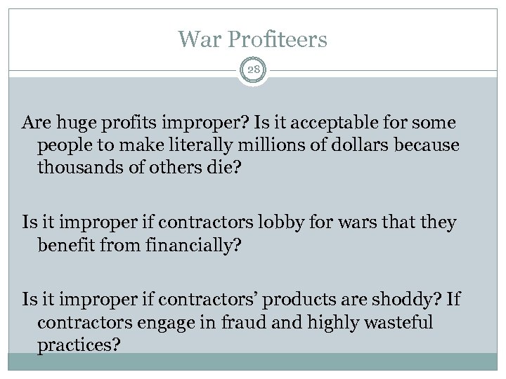 War Profiteers 28 Are huge profits improper? Is it acceptable for some people to