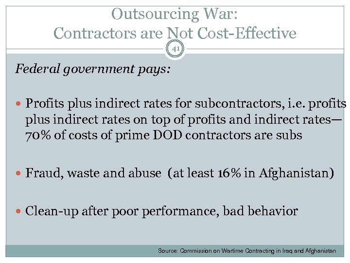 Outsourcing War: Contractors are Not Cost-Effective 41 Federal government pays: Profits plus indirect rates
