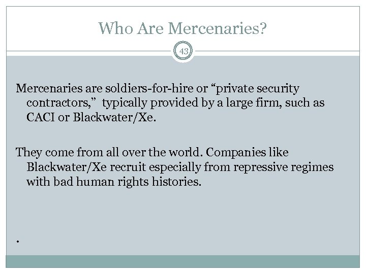 Who Are Mercenaries? 43 Mercenaries are soldiers-for-hire or “private security contractors, ” typically provided