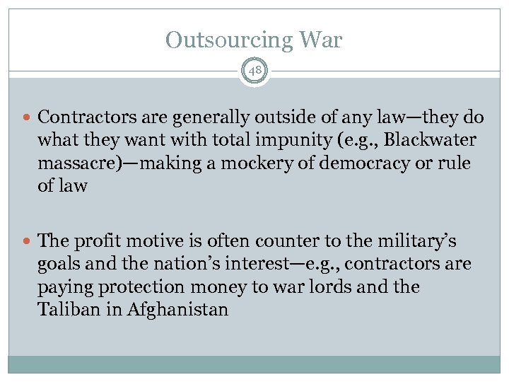 Outsourcing War 48 Contractors are generally outside of any law—they do what they want