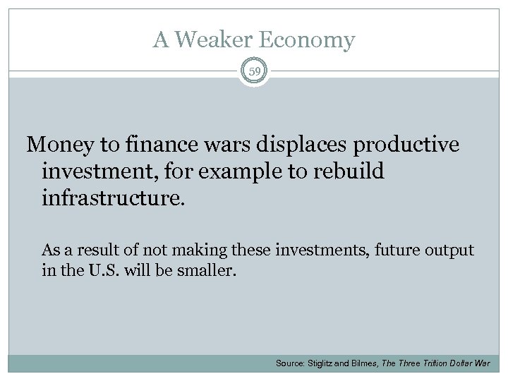 A Weaker Economy 59 Money to finance wars displaces productive investment, for example to