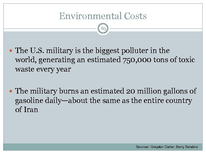 Environmental Costs 65 The U. S. military is the biggest polluter in the world,