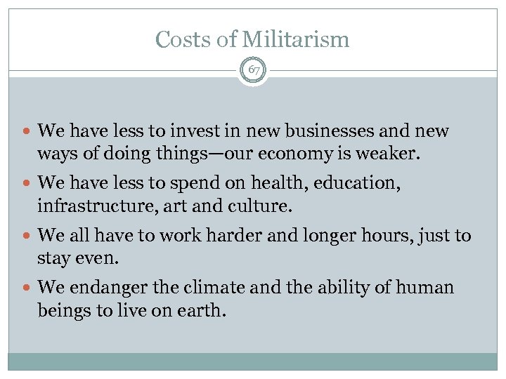 Costs of Militarism 67 We have less to invest in new businesses and new