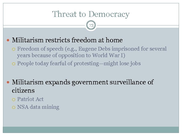 Threat to Democracy 73 Militarism restricts freedom at home Freedom of speech (e. g.