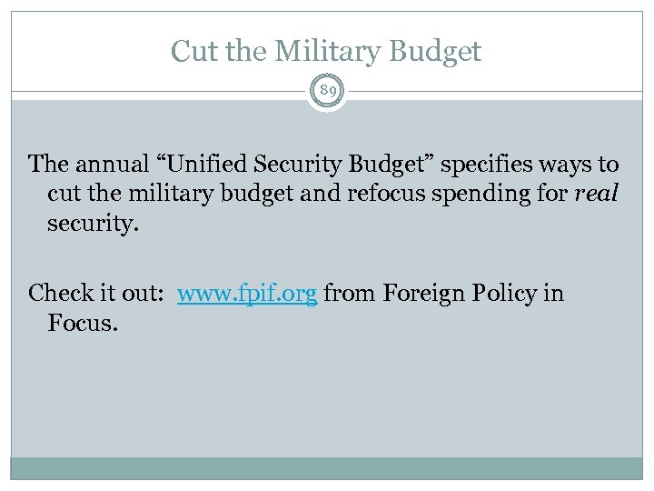 Cut the Military Budget 89 The annual “Unified Security Budget” specifies ways to cut