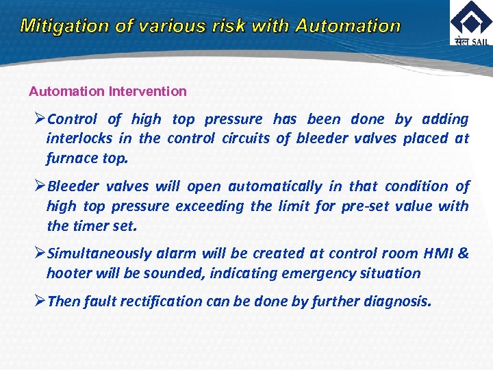 Mitigation of various risk with Automation Intervention ØControl of high top pressure has been