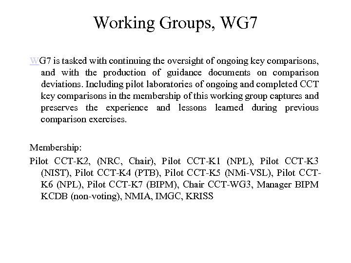 Working Groups, WG 7 is tasked with continuing the oversight of ongoing key comparisons,