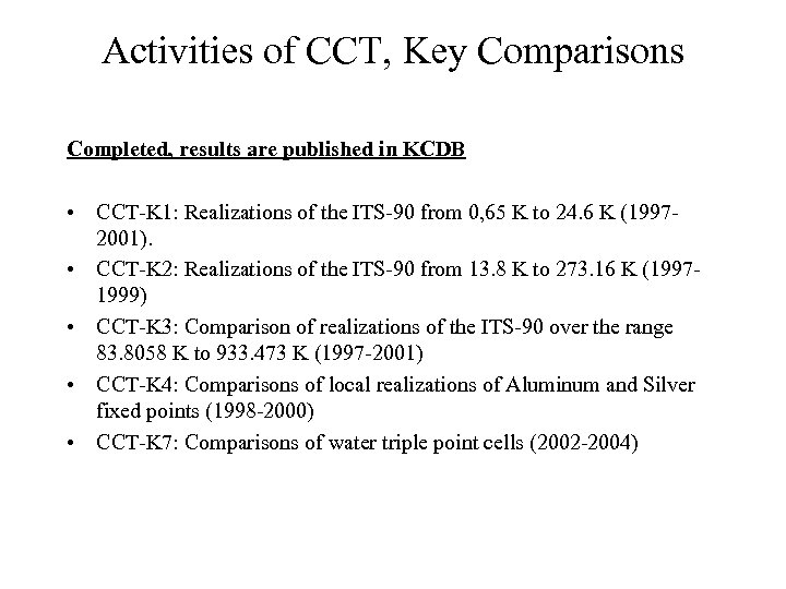 Activities of CCT, Key Comparisons Completed, results are published in KCDB • CCT-K 1: