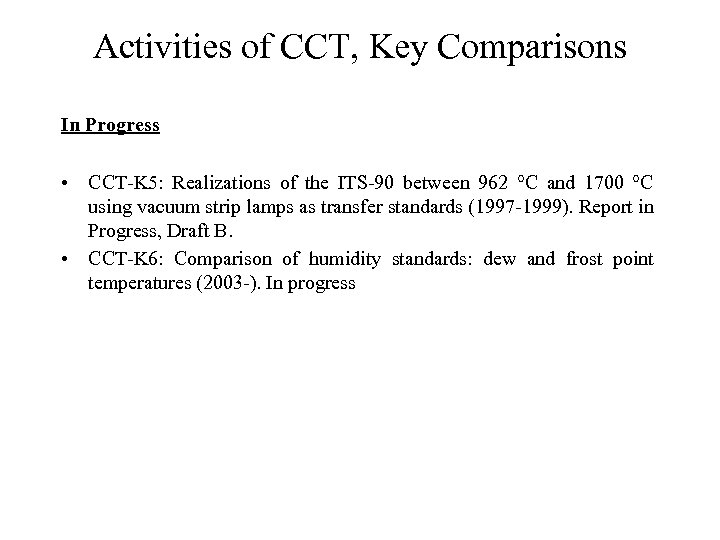 Activities of CCT, Key Comparisons In Progress • CCT-K 5: Realizations of the ITS-90