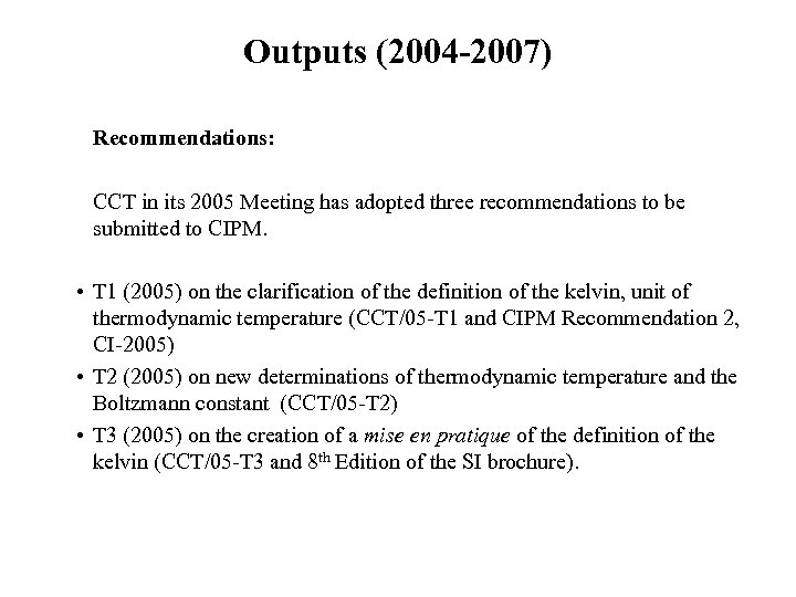 Outputs (2004 -2007) Recommendations: CCT in its 2005 Meeting has adopted three recommendations to