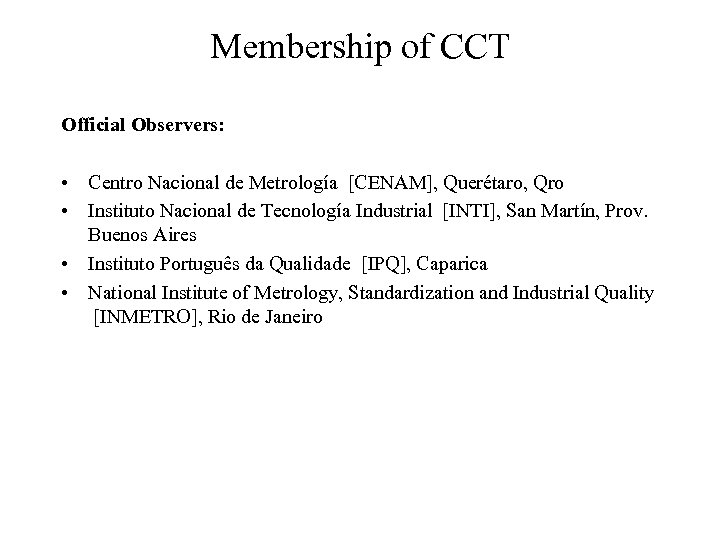 Membership of CCT Official Observers: • Centro Nacional de Metrología [CENAM], Querétaro, Qro •