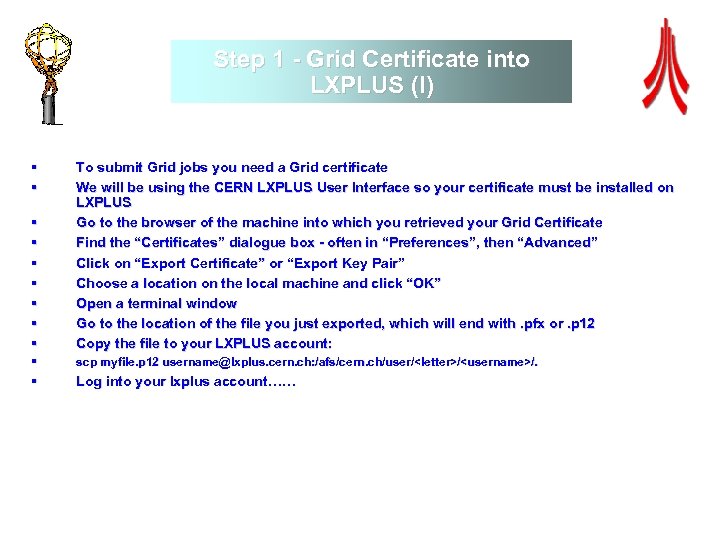 Step 1 - Grid Certificate into LXPLUS (I) § § § § § To