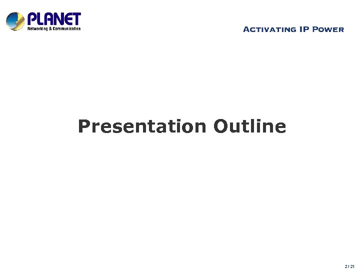 Presentation Outline www. planet. com. tw 2 / 21 