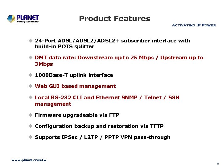 Product Features u 24 -Port ADSL/ADSL 2+ subscriber interface with build-in POTS splitter u