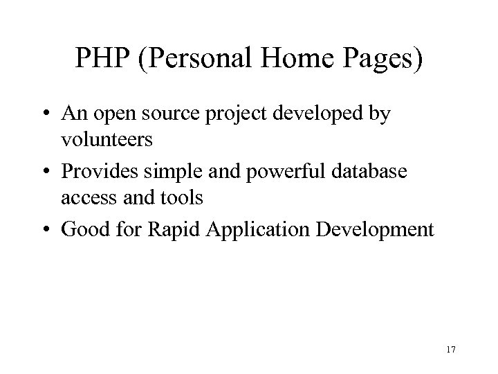 PHP (Personal Home Pages) • An open source project developed by volunteers • Provides
