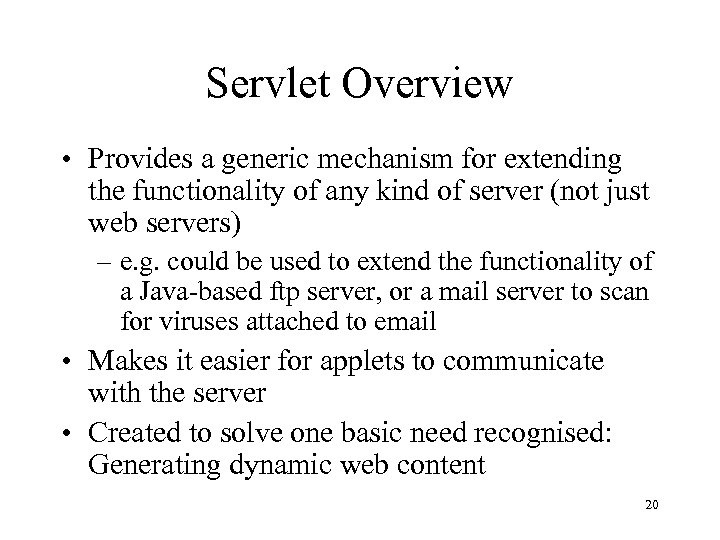 Servlet Overview • Provides a generic mechanism for extending the functionality of any kind