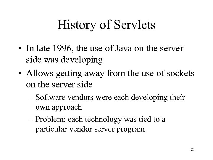 History of Servlets • In late 1996, the use of Java on the server