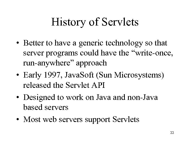 History of Servlets • Better to have a generic technology so that server programs