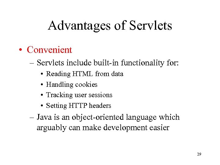 Advantages of Servlets • Convenient – Servlets include built-in functionality for: • • Reading