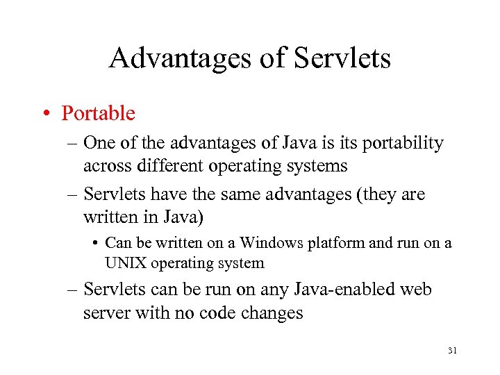 Advantages of Servlets • Portable – One of the advantages of Java is its