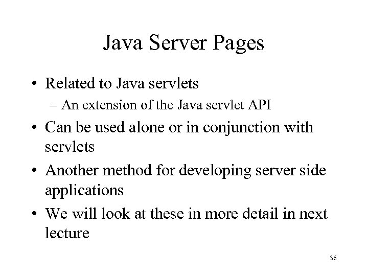Java Server Pages • Related to Java servlets – An extension of the Java