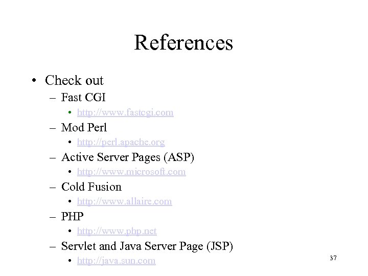References • Check out – Fast CGI • http: //www. fastcgi. com – Mod