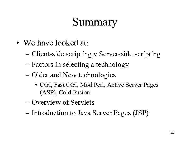 Summary • We have looked at: – Client-side scripting v Server-side scripting – Factors