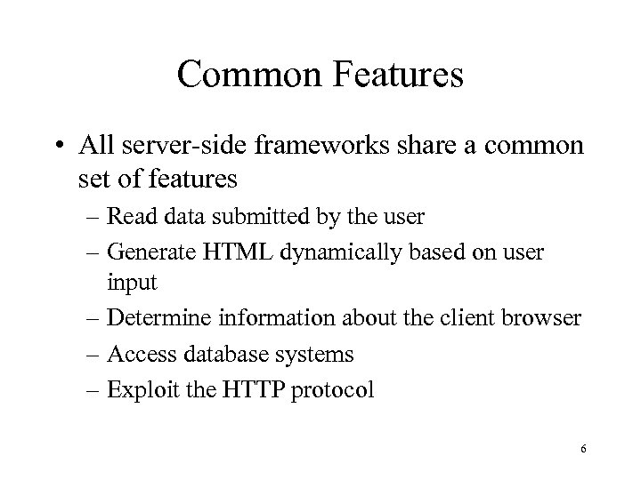 Common Features • All server-side frameworks share a common set of features – Read